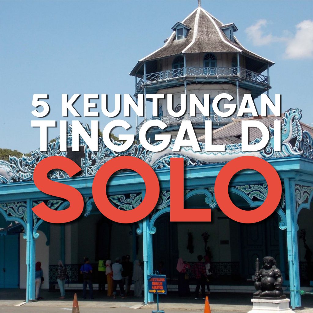 Read more about the article 5 KEUNTUNGAN TINGGAL DI KOTA SOLO